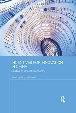 incentives for innovation in china building an innovative economy 1st edition xuedong ding ,jun li