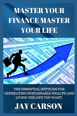 master your finance master your life the essential methods for generating sustainable wealth and living the