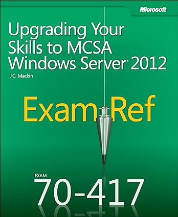 microsoft upgrading your skills to mcsa windows server 2012 exam ref exam 70-417 1st edition j c mackin