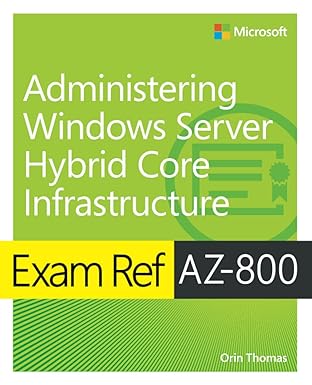 exam ref az-800 administering windows server hybrid core infrastructure 1st edition orin thomas 013772926x,