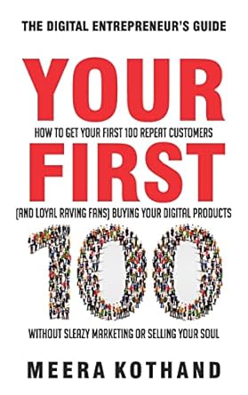 your first 100 how to get your first 100 repeat customers buying your digital products without sleazy