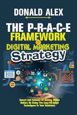 the p r a c e framework of digital marketing strategy 1st edition donald alex 979-8352785720