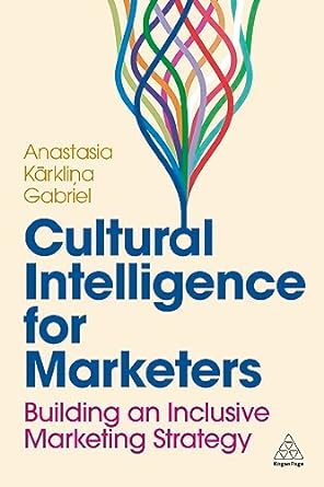 cultural intelligence for marketers building an inclusive marketing strategy 1st edition anastasia karklina