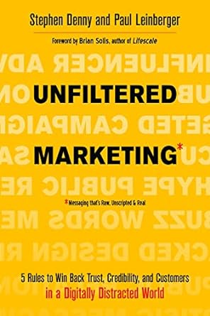 unfiltered marketing 5 rules to win back trust credibility and customers in a digitally distracted world 1st
