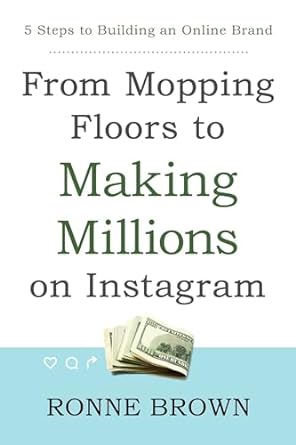from mopping floors to making millions on instagram 1st edition ronne brown 1682615367, 978-1682615362