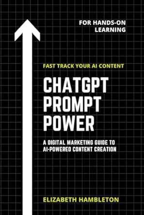 chatgpt prompt power a digital marketing guide to ai powered content creation 1st edition elizabeth hambleton
