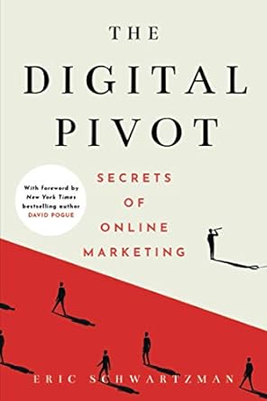 the digital pivot secrets of online marketing 1st edition eric schwartzman ,david pogue 1736621823,