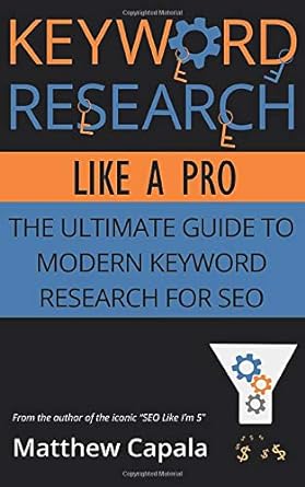 keyword research like a pro the ultimate guide to modern keyword research for seo 1st edition matthew capala