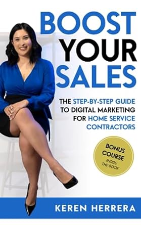 boost your sales the step by step guide to digital marketing for home service contractors 1st edition keren