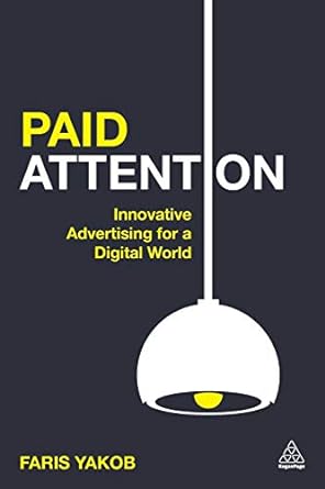 paid attention innovative advertising for a digital world 1st edition faris yakob 0749473606, 978-0749473600