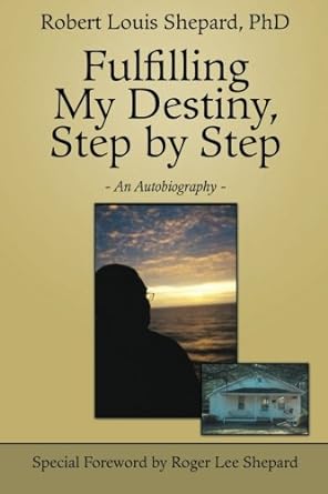 fulfilling my destiny step by step an autobiography 1st edition robert louis shepard 149182963x,
