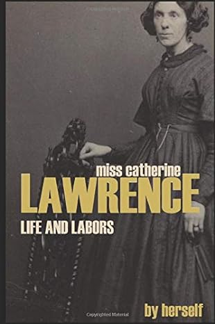 life and labors of miss catherine s lawrence 1st edition catherine s lawrence 1520155875, 978-1520155876
