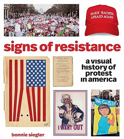 signs of resistance a visual history of protest in america 1st edition bonnie siegler 1579658660,