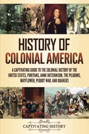 history of colonial america a captivating guide to the colonial history of the united states puritans anne