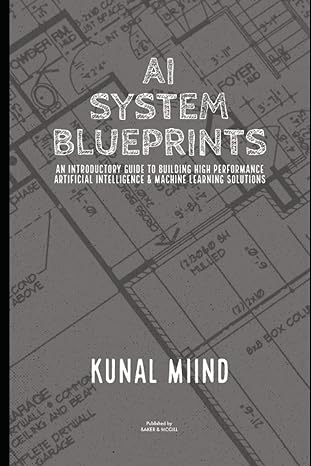 ai system blueprints an introductory guide to building high performance artificial intelligence and machine