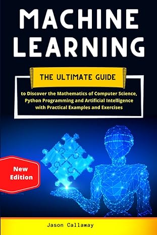 machine learning the ultimate guide to discover the mathematics of computer science python programming and