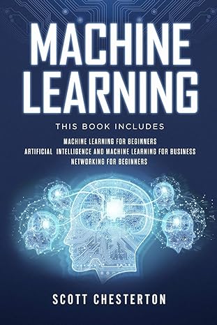 machine learning this book includes machine learning for beginners artificial intelligence and machine