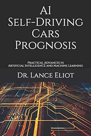 ai self driving cars prognosis practical advances in artificial intelligence and machine learning 1st edition