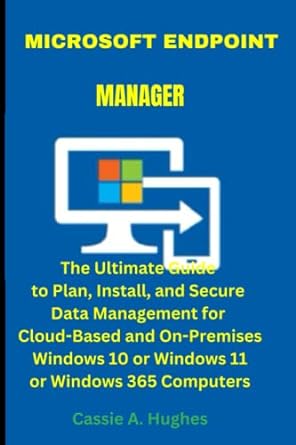 microsoft endpoint manager the ultimate guide to plan install and secure data management for cloud based and
