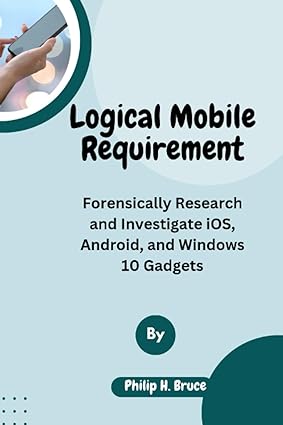 logical mobile requirement forensically research and investigate ios android and windows 10 gadgets 1st