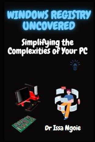 windows registry uncovered simplifying the complexities of your pc 1st edition dr issa ngoie 979-8394330766