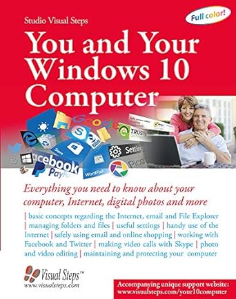 you and your windows 10 computer everything you need to know about your computer internet digital photos and