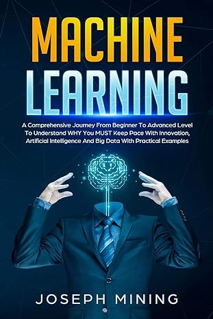 machine learning a comprehensive journey from beginner to advanced level to understand why you must keep pace