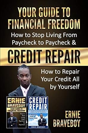 your guide to financial freedom how to stop living from paycheck to paycheck and credit repair how to repair