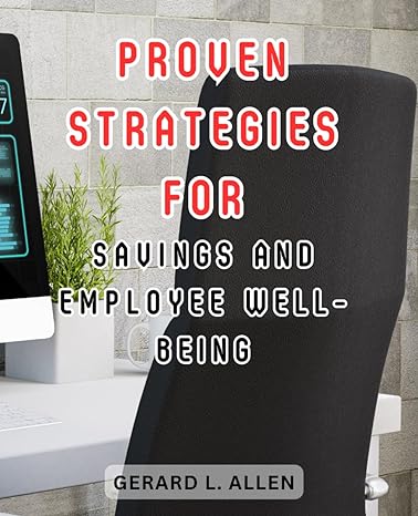 proven strategies for savings and employee well being your comprehensive guide to navigating and optimizing