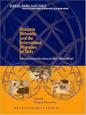 diaspora networks and the international migration of skills how countries can draw on their talent abroad 1st