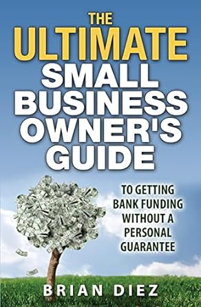 the ultimate small business owner s guide to getting bank funding without a personal guarantee 1st edition