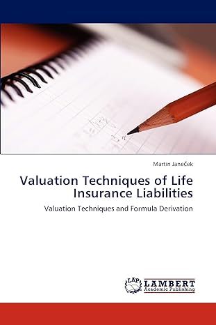 valuation techniques of life insurance liabilities valuation techniques and formula derivation 1st edition
