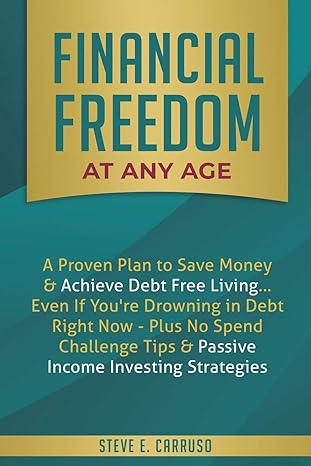 financial freedom at any age a proven plan to save money and achieve debt free living even if you re drowning