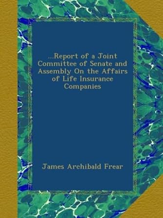 report of a joint committee of senate and assembly on the affairs of life insurance companies 1st edition