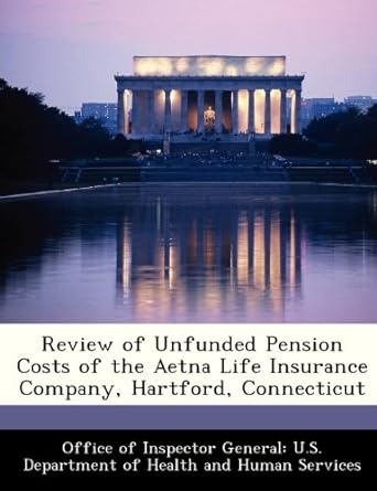 review of unfunded pension costs of the aetna life insurance company hartford connecticut 1st edition office