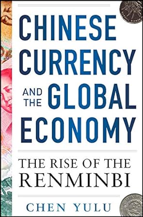 chinese currency and the global economy the rise of the renminbi the rise of the renminbi 1st edition chen