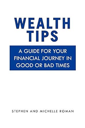 wealth tips a guide for your financial journey in good or bad times 1st edition stephen roman 1456836730,