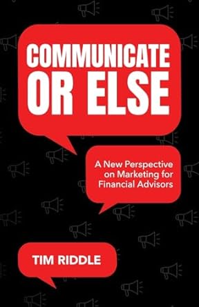 communicate or else a new perspective on marketing for financial advisors 1st edition tim riddle