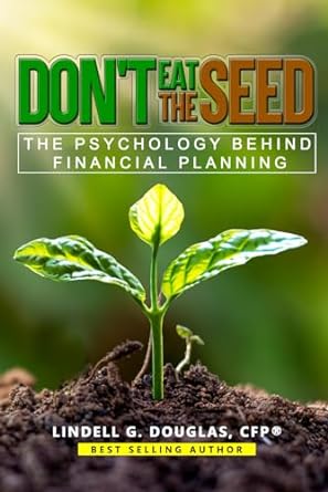 dont eat the seed the psychology behind financial planning 1st edition lindell g. douglas,cfp 979-8864664964