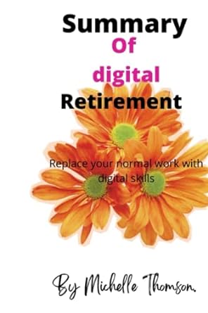summary of digital retirement replace your normal work with digital skill 1st edition mr michelle thomson