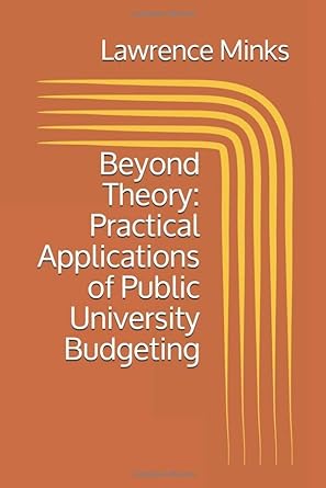 beyond theory practical applications of public university budgeting 1st edition lawrence minks 1712615920,