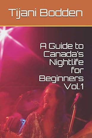 a guide to canada s nightlife for beginners vol 1 1st edition tijani bodden 979-8657027907