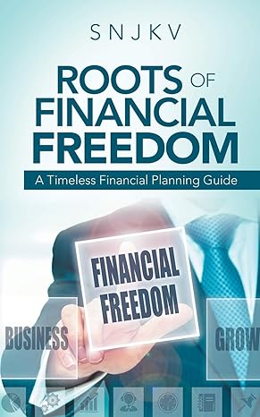 roots of financial freedom a timeless financial planning guide 1st edition snjkv 1543705014, 978-1543705010