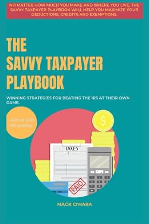 the savvy taxpayer playbook winning strategies for beating the irs at their own game 1st edition mack ohara