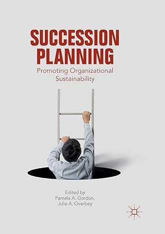 succession planning promoting organizational sustainability 1st edition pamela a. gordon ,julie a. overbey