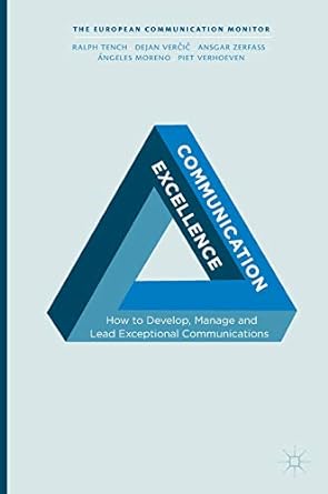 communication excellence how to develop manage and lead exceptional communications 1st edition ralph tench