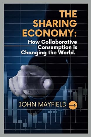 the sharing economy how collaborative consumption is changing the world 1st edition john mayfield