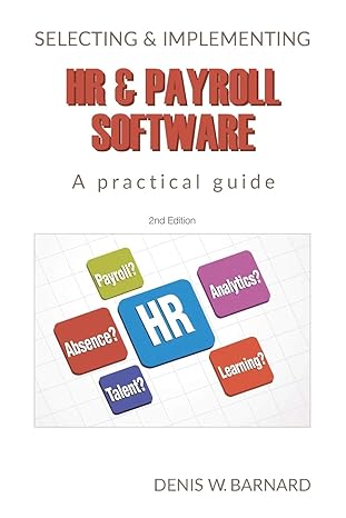 selecting and implementing hr and payroll software a practical guide 2nd enhanced edition denis w barnard