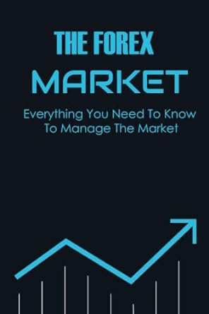 the forex market everything you need to know to manage the market 1st edition earle pillo 979-8353539469