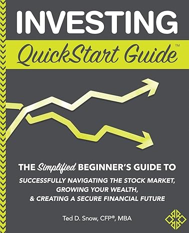 investing quickstart guide the simplified beginner s guide to successfully navigating the stock market